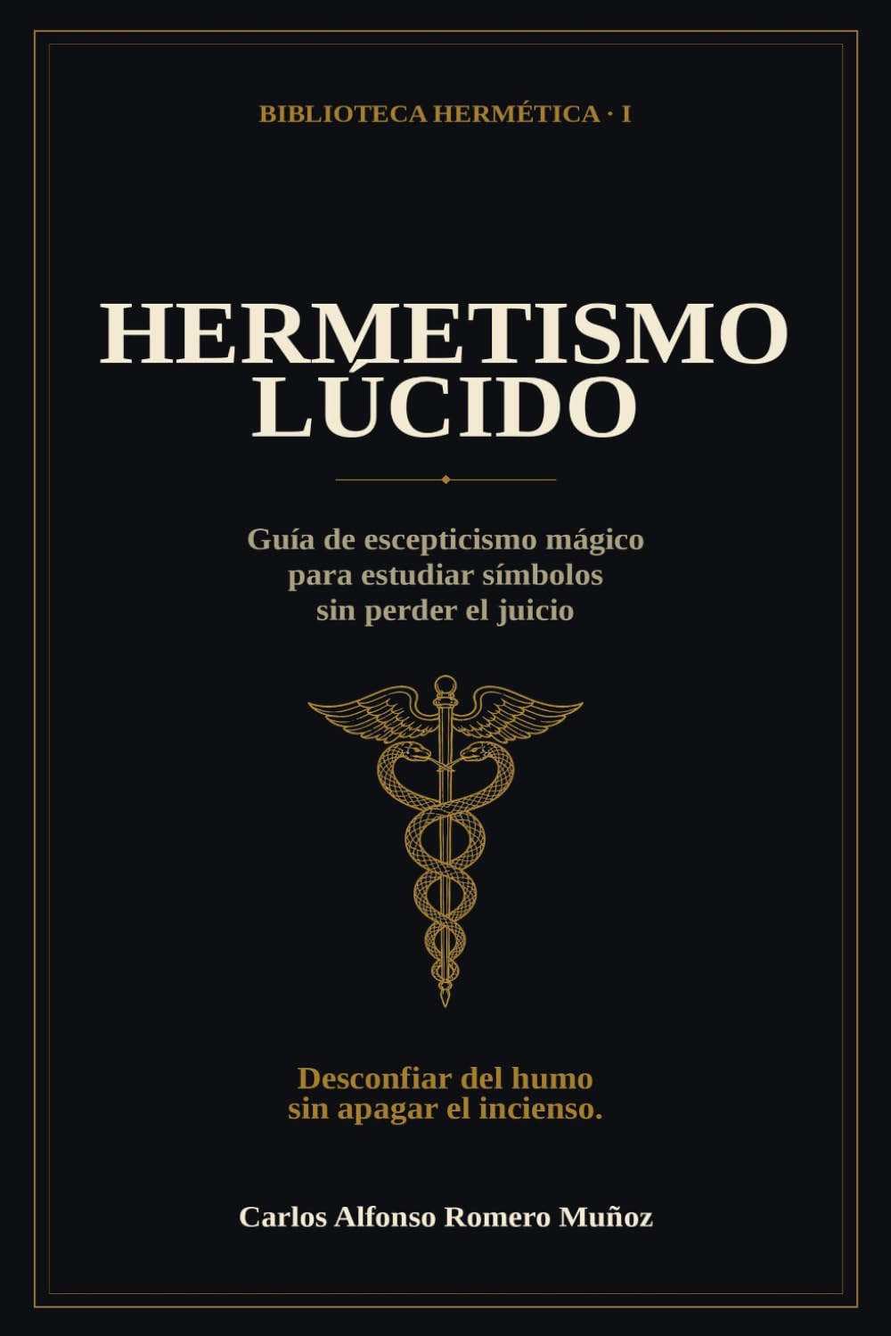 Hermetismo lúcido: Guía de escepticismo mágico para estudiar símbolos sin perder el juicio: 1 (Biblioteca Hermética)