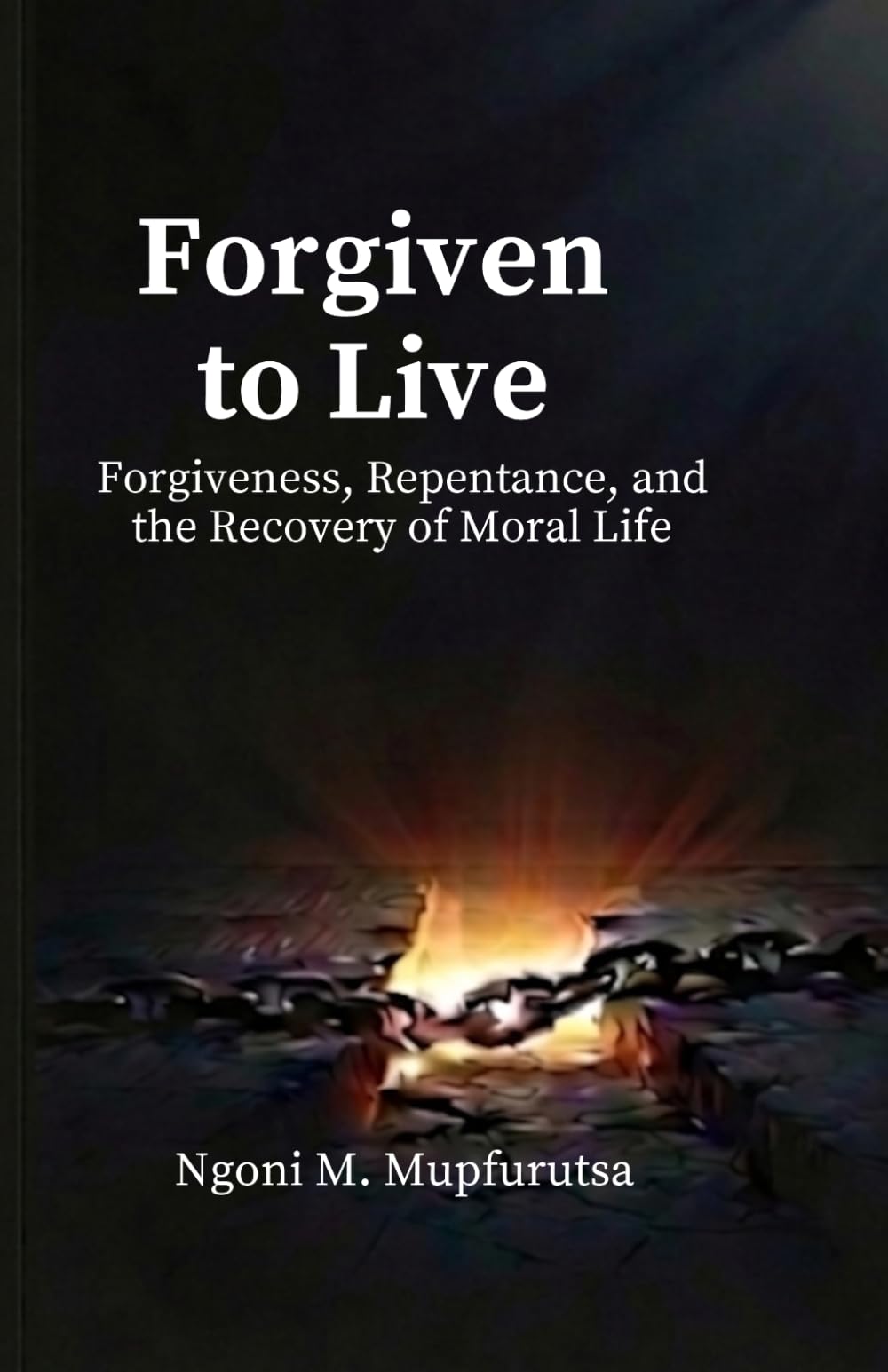Forgiven to Live: Forgiveness, Repentance, and the Recovery of Moral Life