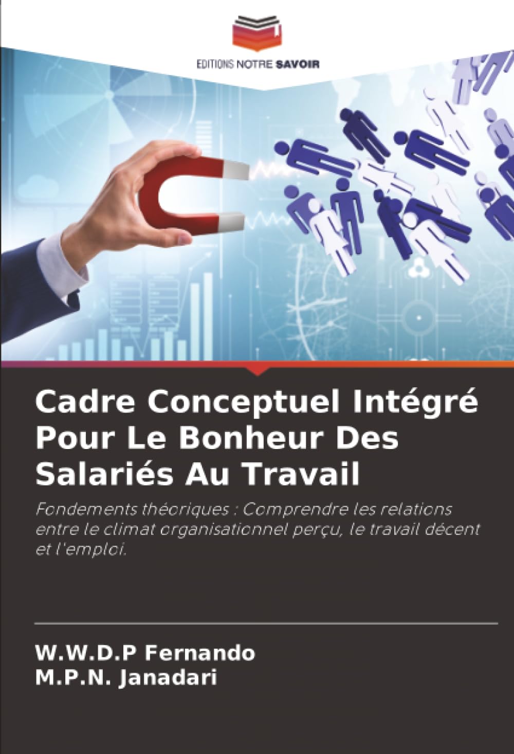 Cadre Conceptuel Intégré Pour Le Bonheur Des Salariés Au Travail: Fondements théoriques : Comprendre les relations entre le climat organisationnel perçu, le travail décent et l'emploi.
