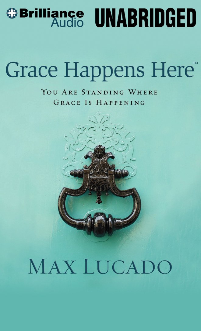 Grace Happens Here: You Are Standing Where Grace Is Happening: Lucado ...