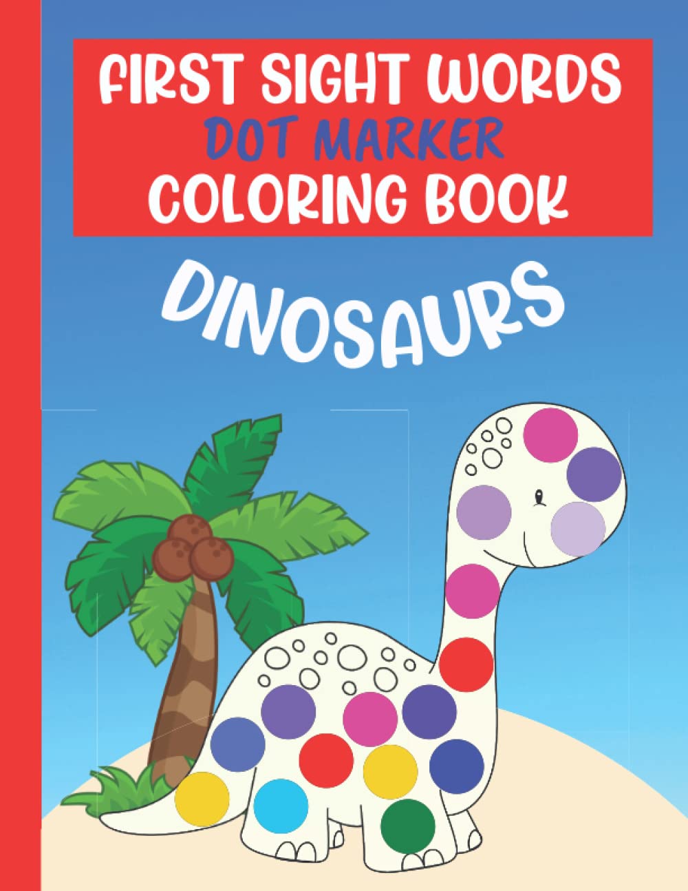 Independently published First Sight Words Dot Marker Coloring Book Dinosaurs: A Sight Words Activity Book for Preschool, PreK, Kindergarten or Home with Cute Dinosaurs