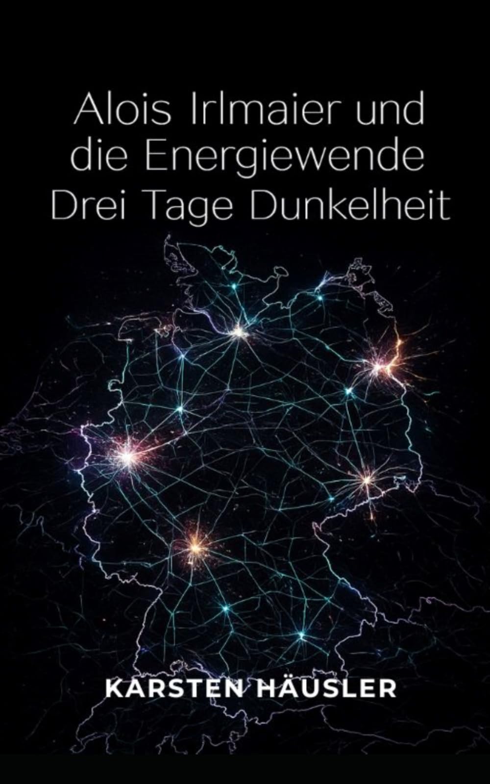 Alois Irlmaier und die Energiewende: Drei Tage Dunkelheit (Investigative Zeitgeschichte)