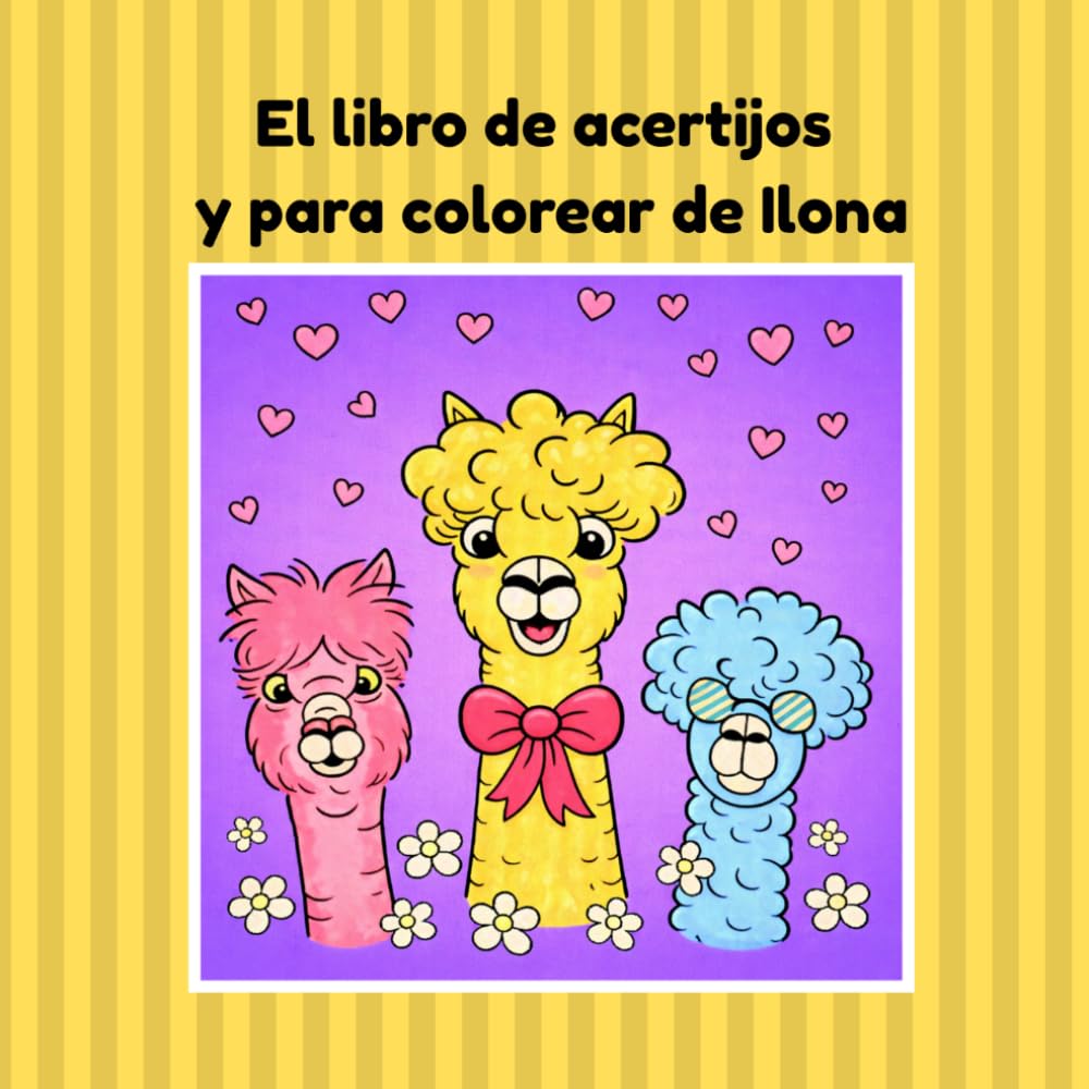 El libro de acertijos y para colorear de Ilona: ¡La divertida aventura de alpacas para pequeños exploradores!