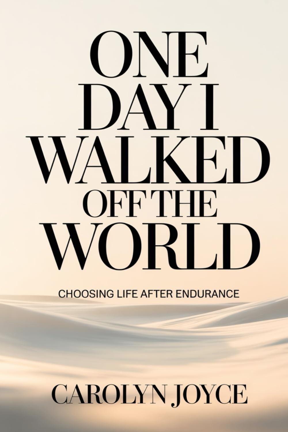 One Day I Walked Off The World: Choosing Life After Endurance