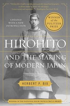 Hirohito and the Making of Modern Japan A Pulitzer Prize Biography of Imperial Power, WWII Leadership, and the MacArthur Alliance