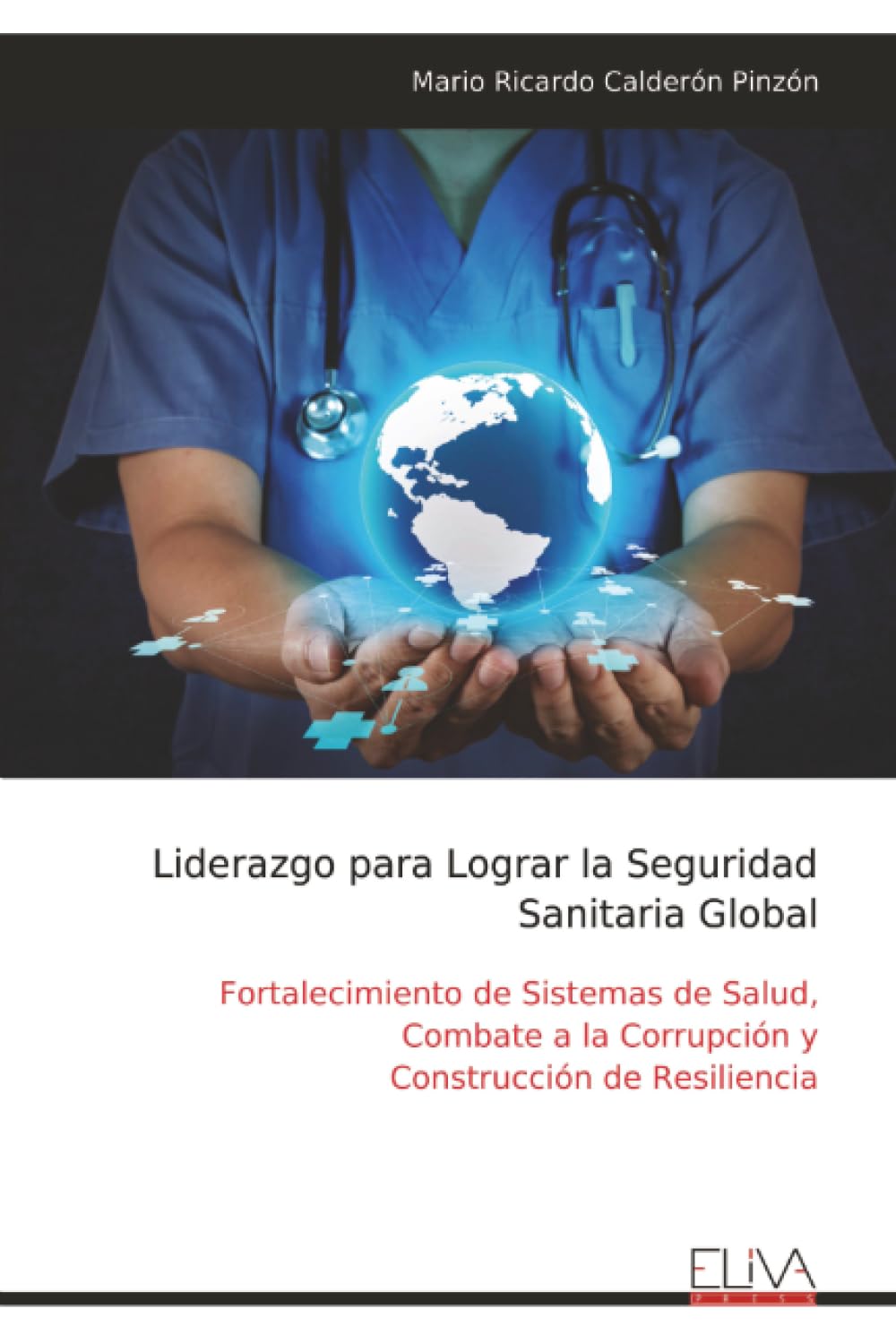 Liderazgo para Lograr la Seguridad Sanitaria Global: Fortalecimiento de Sistemas de Salud, Combate a la Corrupción y Construcción de Resiliencia