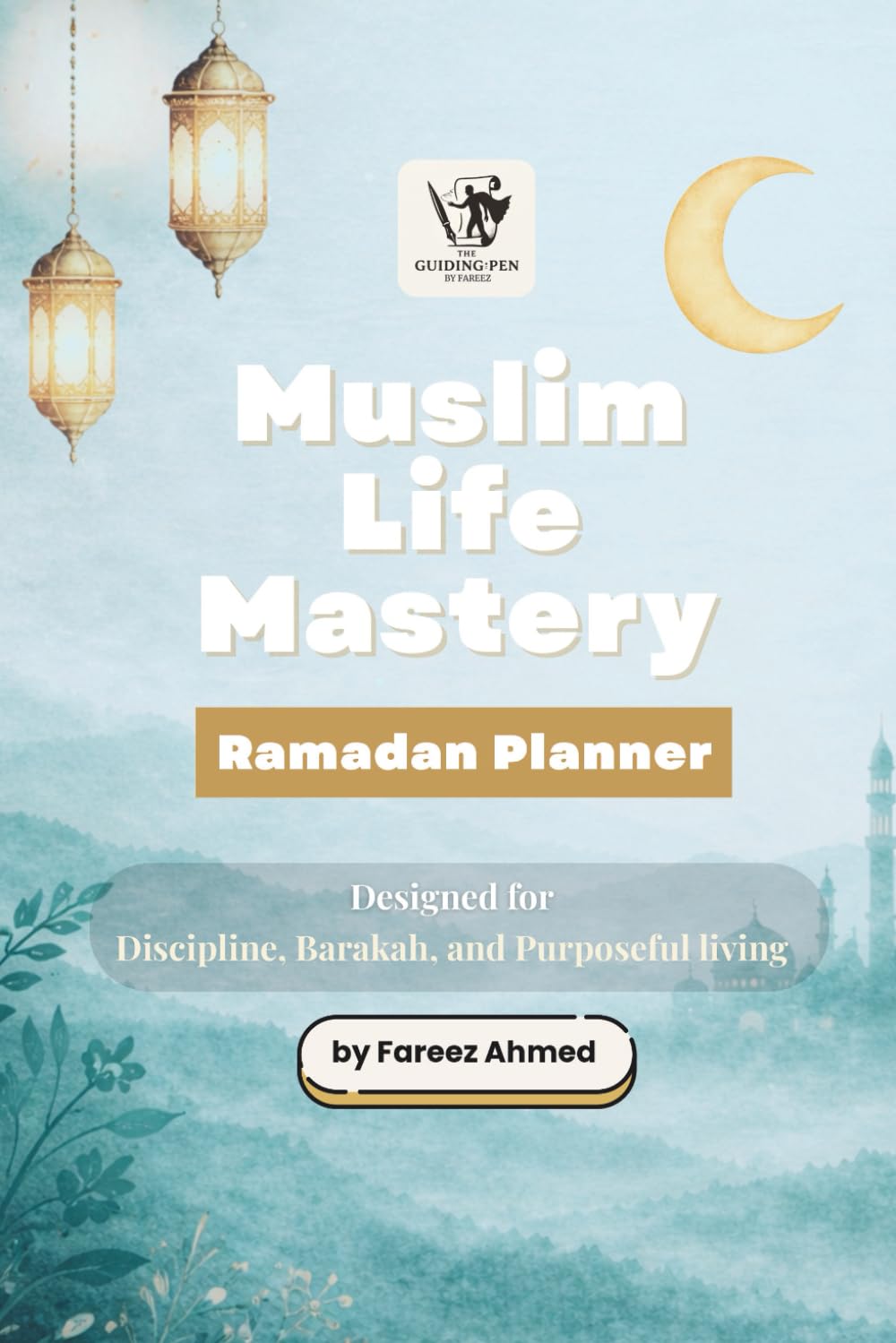 Muslim Life Mastery: Ramadan Planner: 30-Day Islamic Journal with Daily Fasting Tracker, Quran Schedule, Salah Log & Dua List for Spiritual Growth