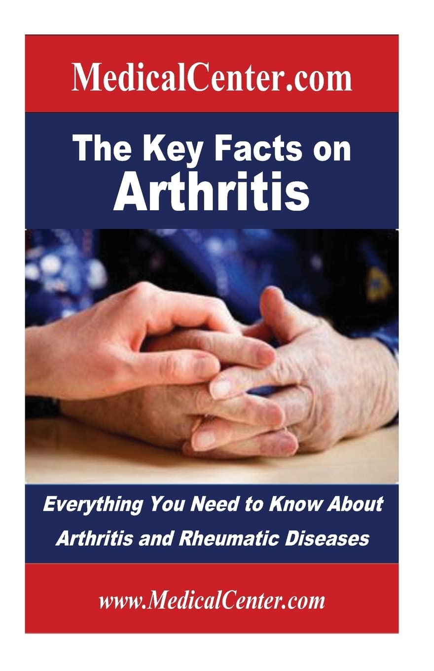 The Key Facts on Arthritis: Everything You Need to Know About Arthritis and Rheumatic Diseases (Usable Medical Information for the Patient)