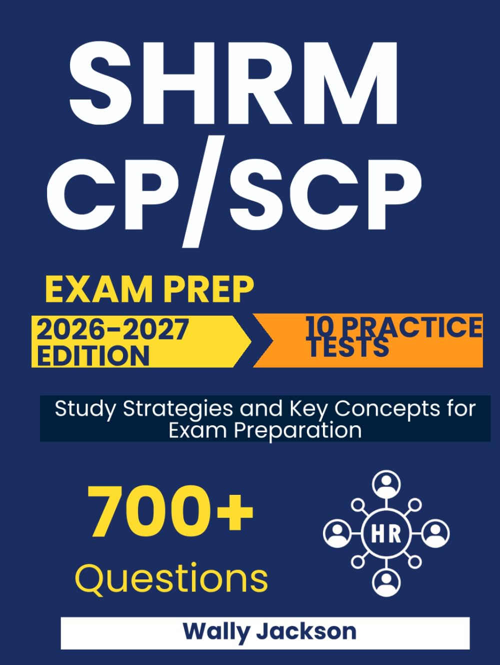 SHRM CP/SCP Exam Prep: A Structured and Practical Guide with Exam-Style Questions, Detailed Explanations, and Essential HR Topics