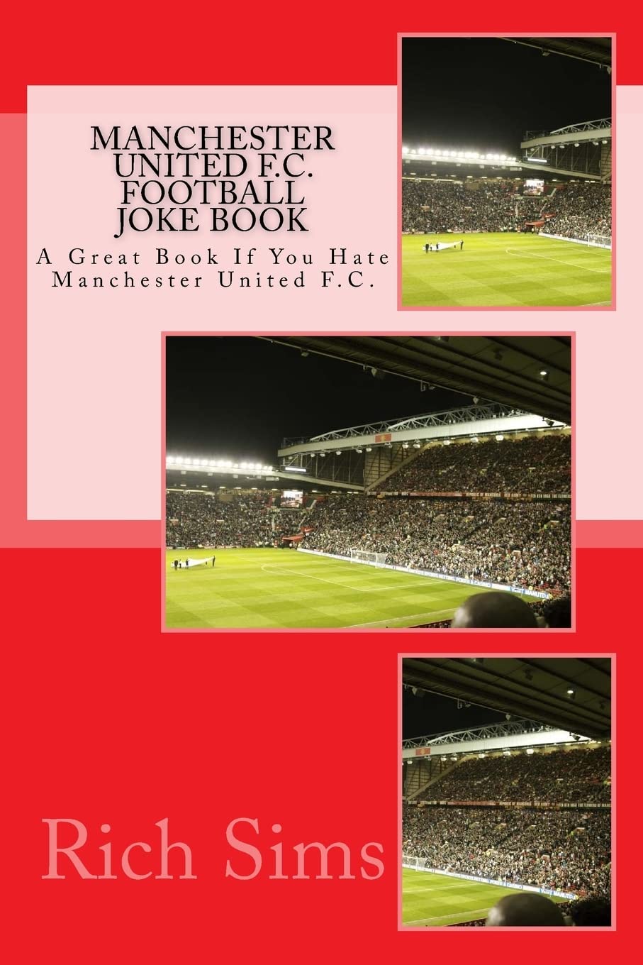 MANCHESTER UNITED F.C. Football Joke Book: A Great Book If You Hate Manchester United F.C. (Soccer Joke Books)