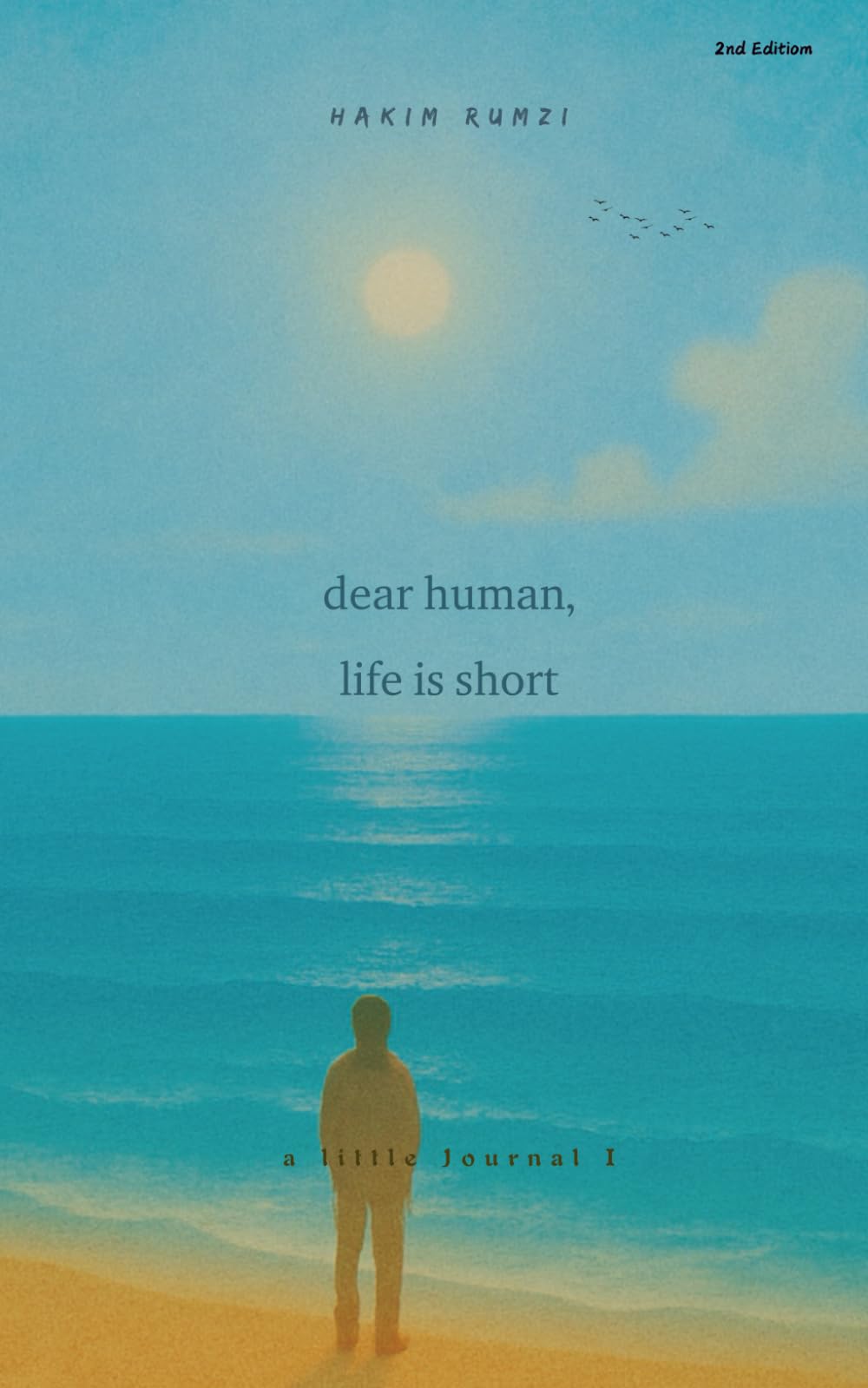 dear human, life is short (Revised): a little Journal I