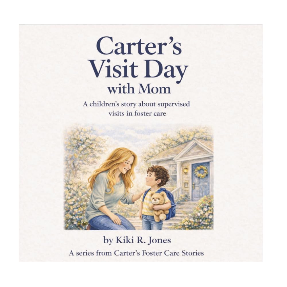 Carter’s Visit Day with Mom: A Foster Care Story for Kids About Supervised Visits with Parents (Carter’s Foster Care Stories)