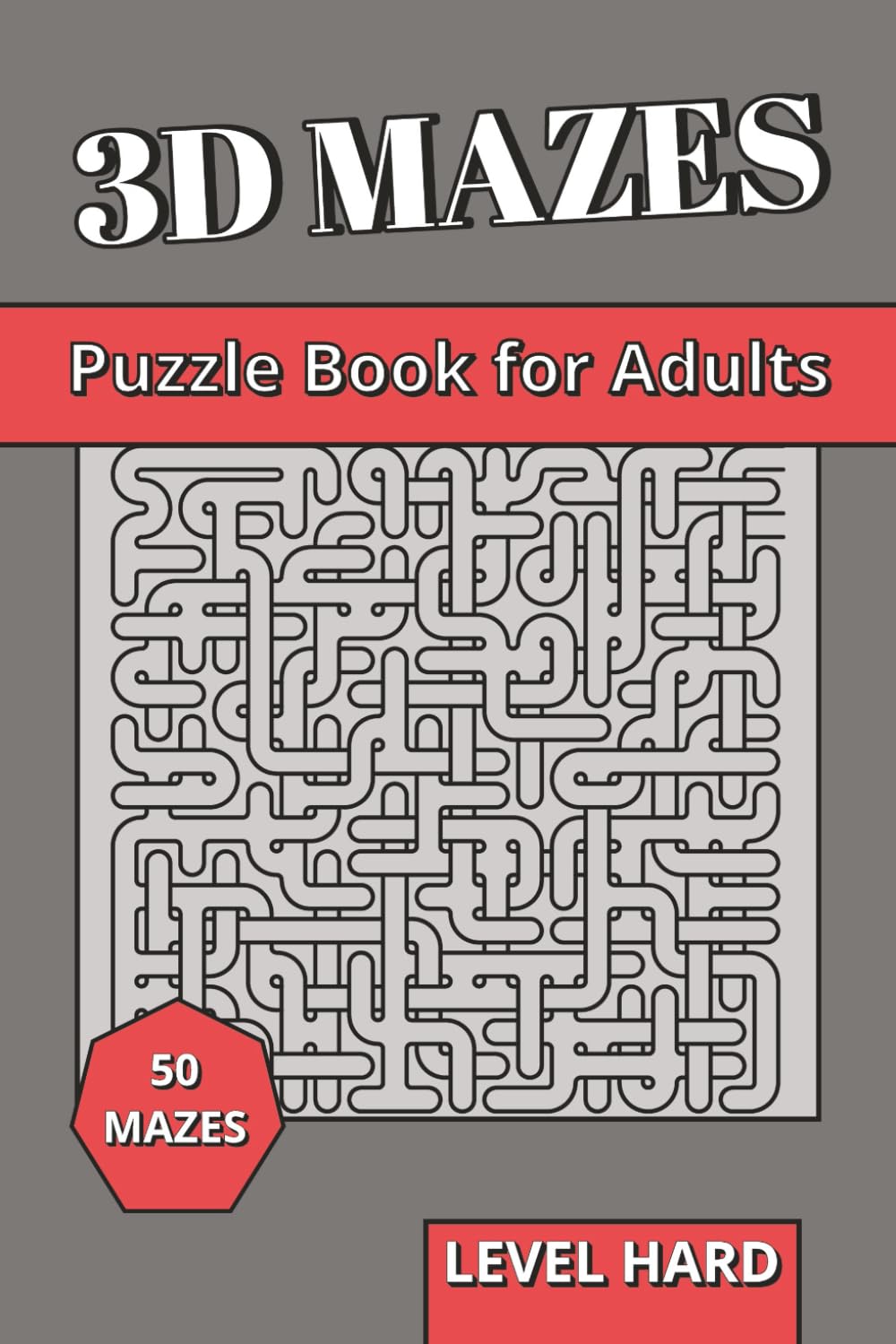 3D Maze Book for Adults Level Hard: 3D Puzzles for Adults | Advanced Spatial Reasoning, Complex Paths & High-Focus Brain Training Labyrinths (3D Mazes Collection)
