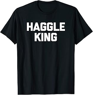 Haggle King T-Shirt funny saying sarcastic haggling haggler T-Shirt