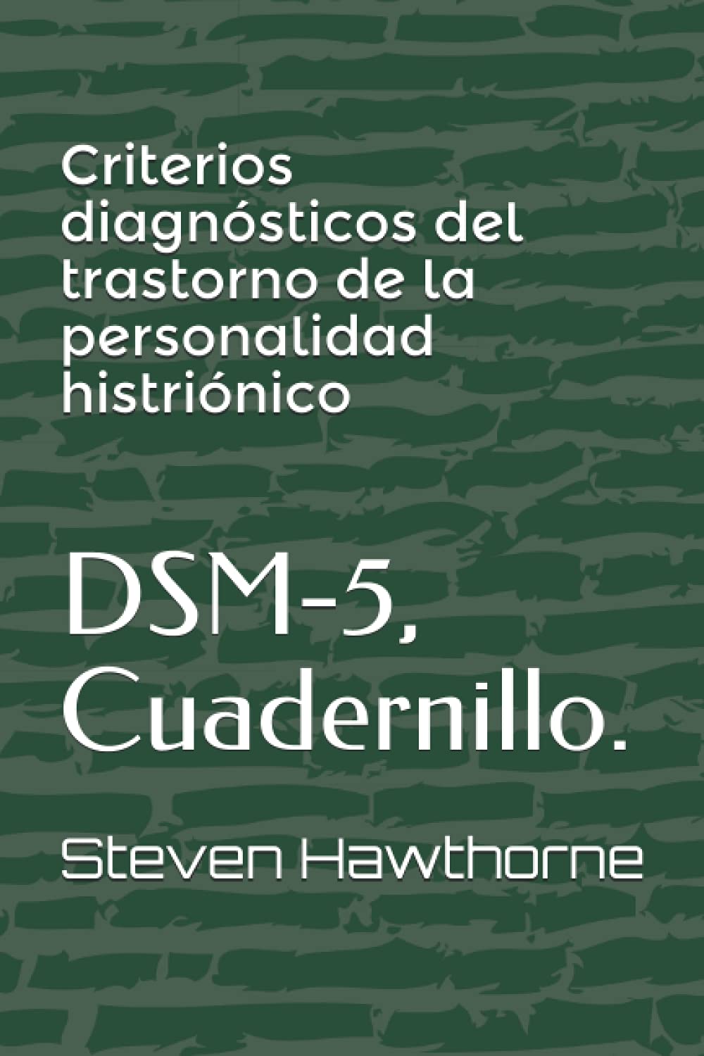 Criterios diagnósticos del trastorno de la personalidad histriónico: DSM-5, Cuadernillo. (DSM. CUADERNILLOS TRASTORNOS MENTALES. PSICOLOGÍA.)