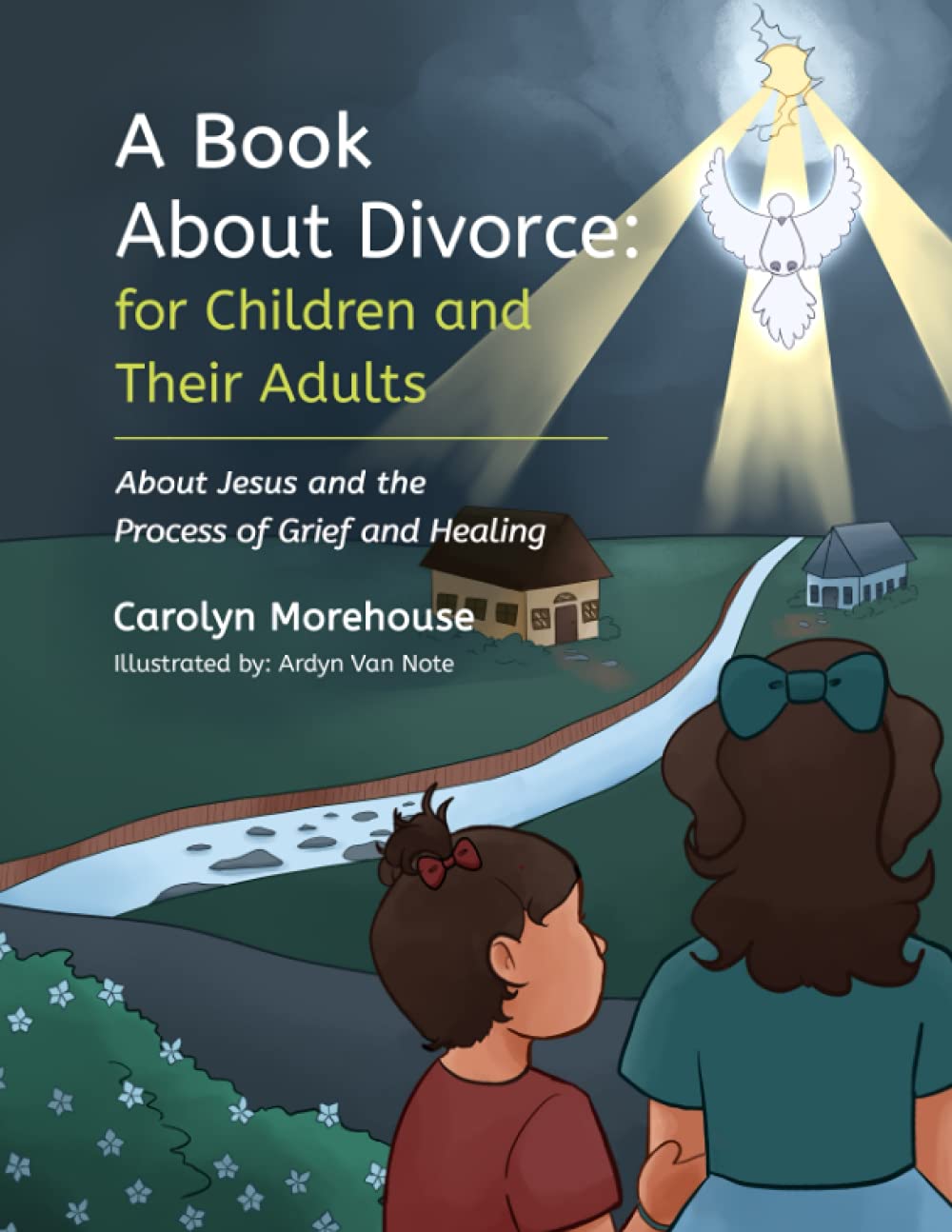 A Book About Divorce: For Children and Their Adults: About Jesus and the Process of Grief and Healing (Truths That Truly Comfort)
