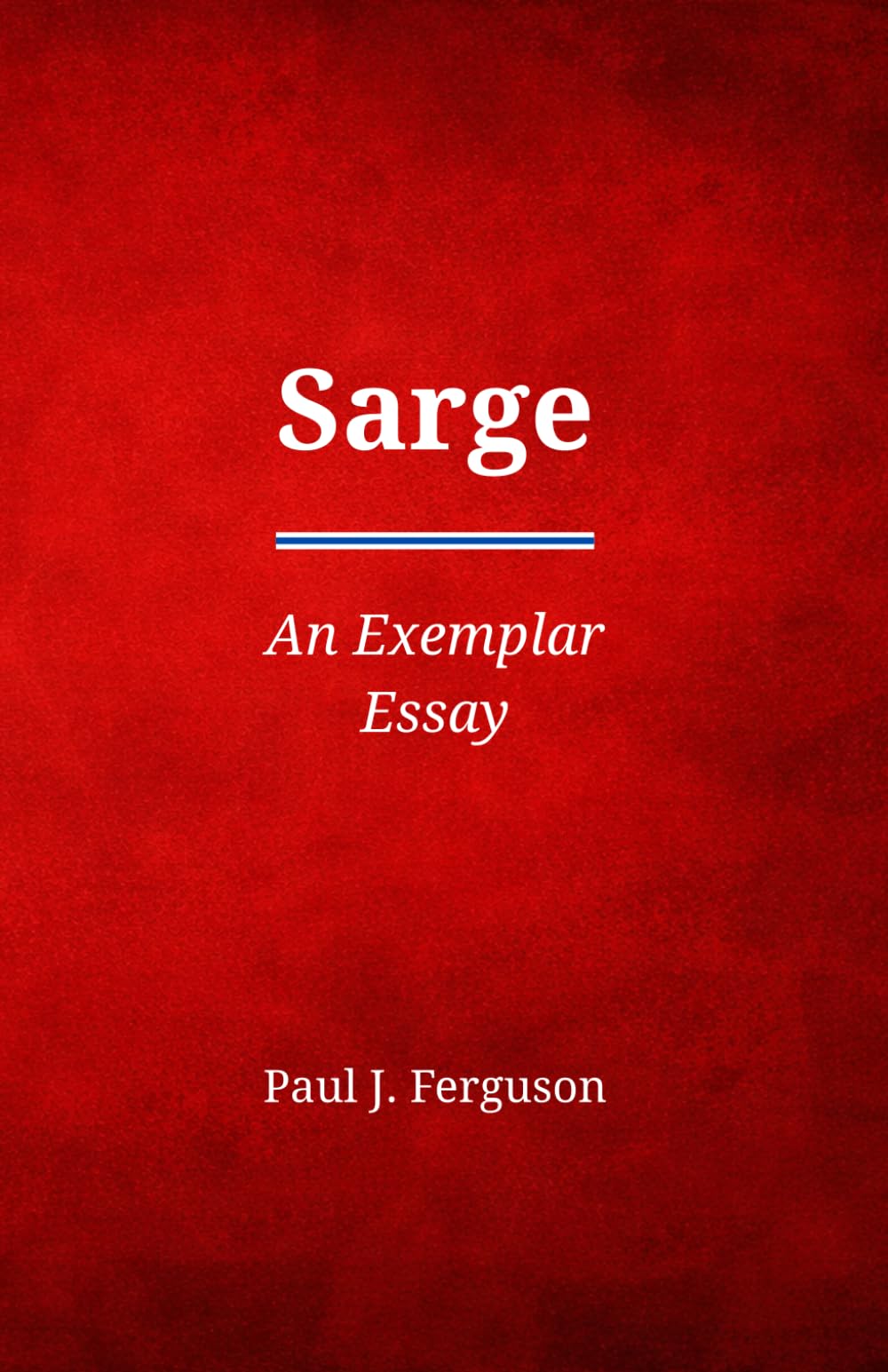 Sarge: An Exemplar Essay on the Life and Legacy of MSgt John Chapman (Short Perspectives)
