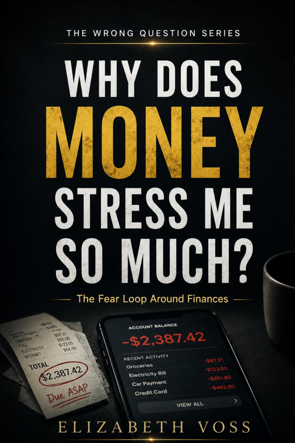 WHY DOES MONEY STRESS ME SO MUCH: The Fear Loop Around Finances (The Wrong Question Series)