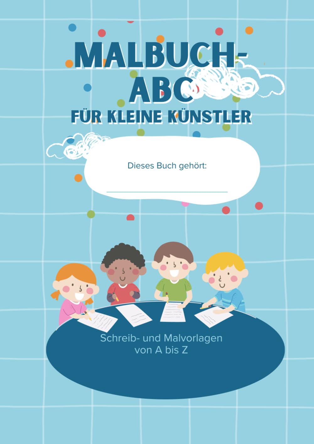 ABC für kleine Künstler: Schreib- und Malvorlagen von A bis Z