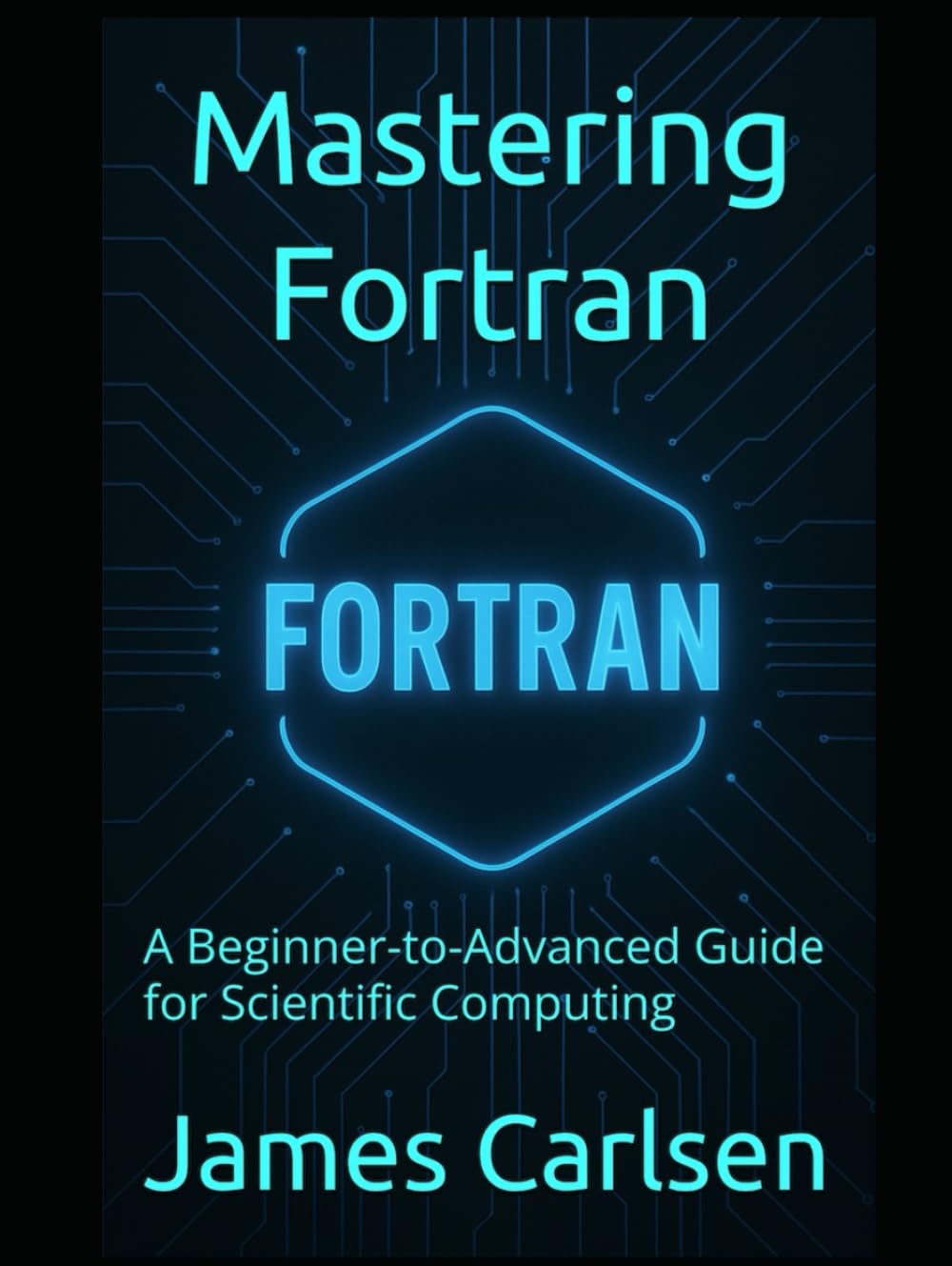 Mastering Fortran: A Beginner-to-Advanced Guide for Scientific Computing