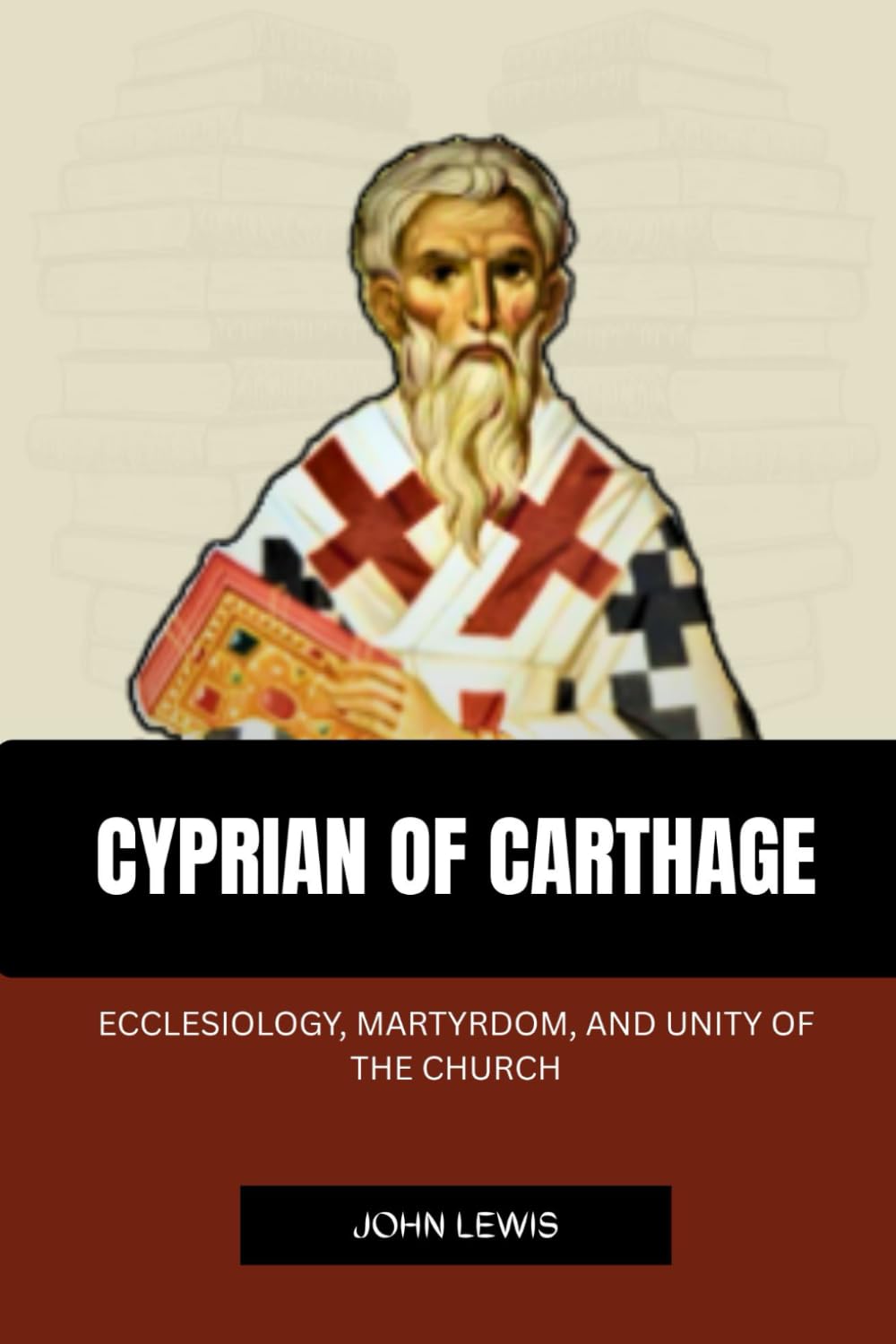 CYPRIAN OF CARTHAGE: ECCLESIOLOGY, MARTYRDOM, AND UNITY OF THE CHURCH (Early Church Account Series)