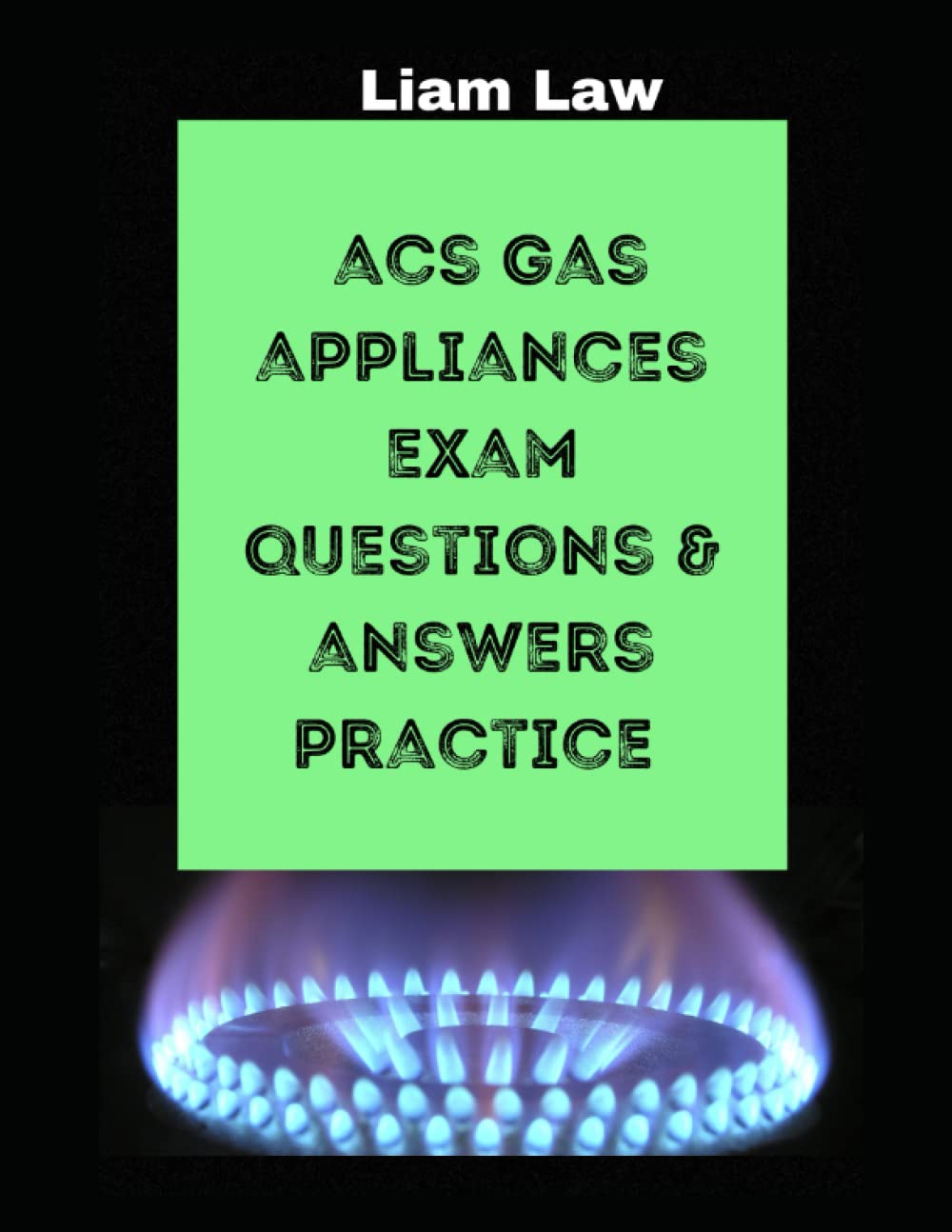 ACS Gas Appliances Questions & Answers Practice (ACS Gas Knowledge for Trainees and Reassessments)