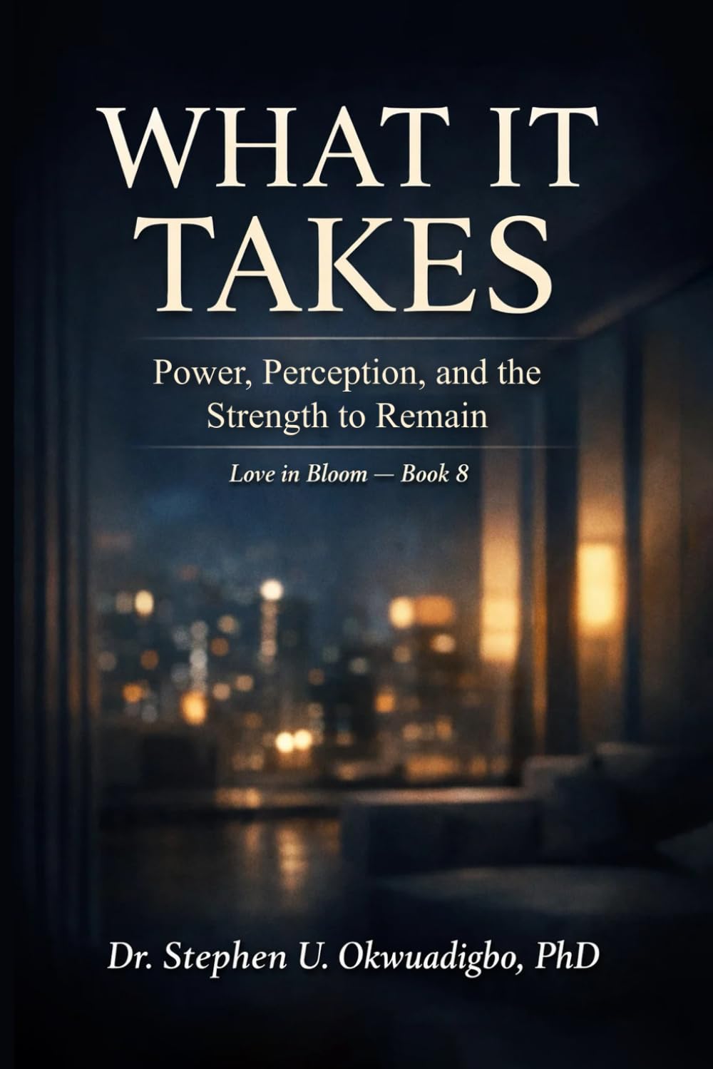 What It Takes: Power, Perception, and the Strength to Remain (Love in Bloom Series)