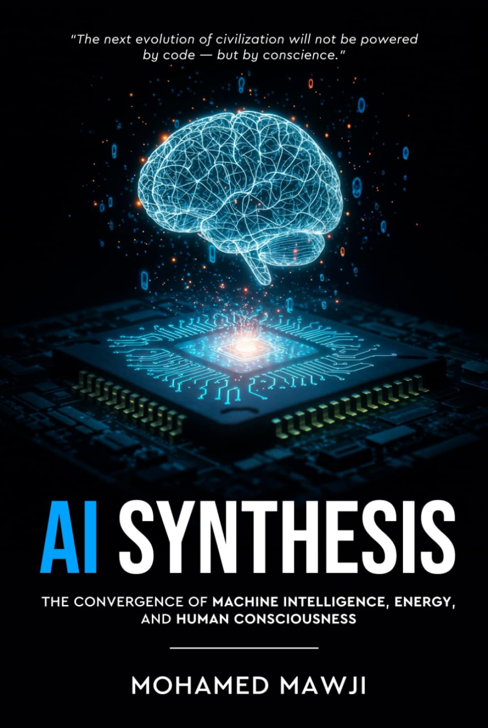 AI Synthesis: The Convergence of Machine Intelligence, Energy, and Human Consciousness