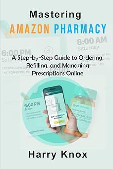 Mastering Amazon Pharmacy A Step-by-Step Guide to Ordering, Refilling, and Managing Prescriptions Online