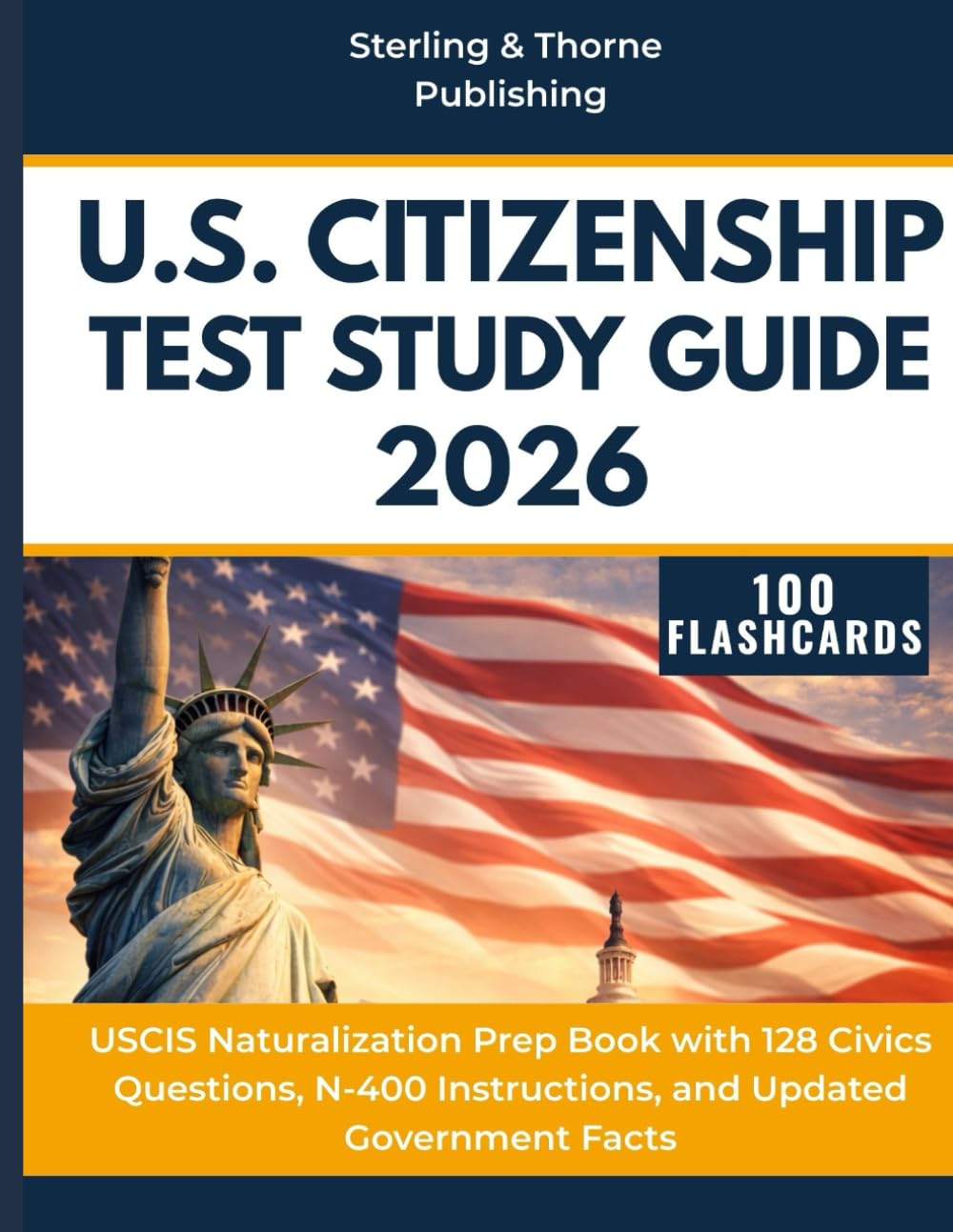 U.S. CITIZENSHIP TEST STUDY GUIDE: USCIS Naturalization Prep Book with 128 Civics Questions, N-400 Instructions, and Updated Government Facts