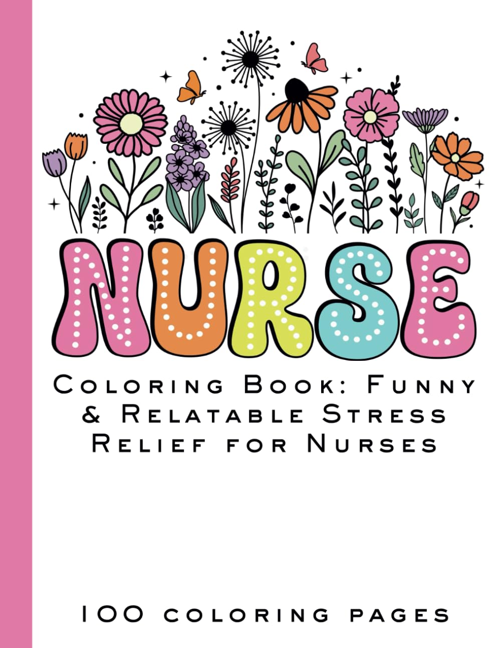 Nurse Coloring Book: Funny & Relatable Stress Relief for Nurses (With 50 Hilarious Designs)