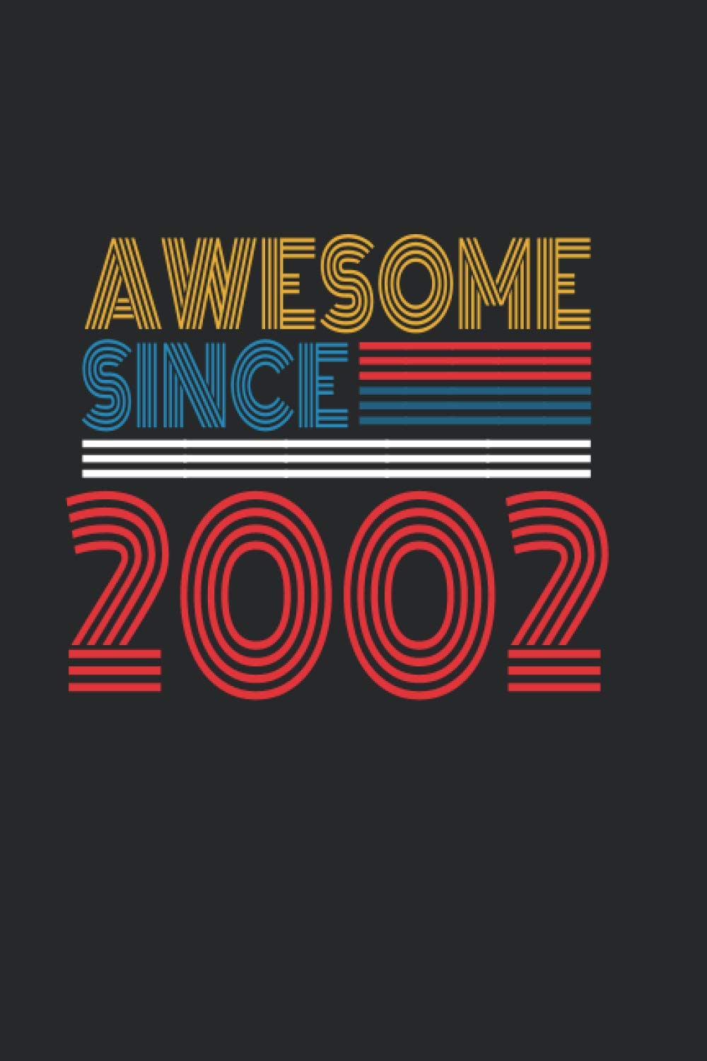 Awesome Since 2002: Blank Lined Notebook / Journal Gift for Men and Women, Notebook Birthday Gift, Unique Birthday Present 110 pages, 6x9, Soft Cover with Matte Finish
