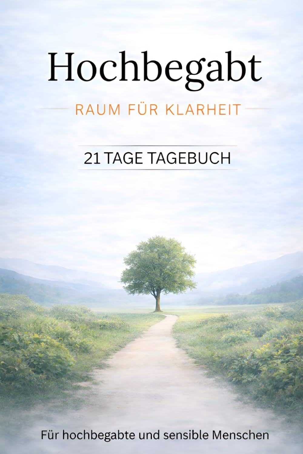 Hochbegabt - Raum für Klarheit: 21 Tage Reflexions Tagebuch für hochbegabte und sensible Menschen (Hochbegabt – Raum Serie)