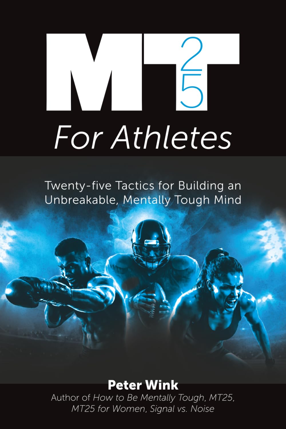 MT25 for Athletes: Twenty-five Tactics for Building an Unbreakable, Mentally Tough Mind