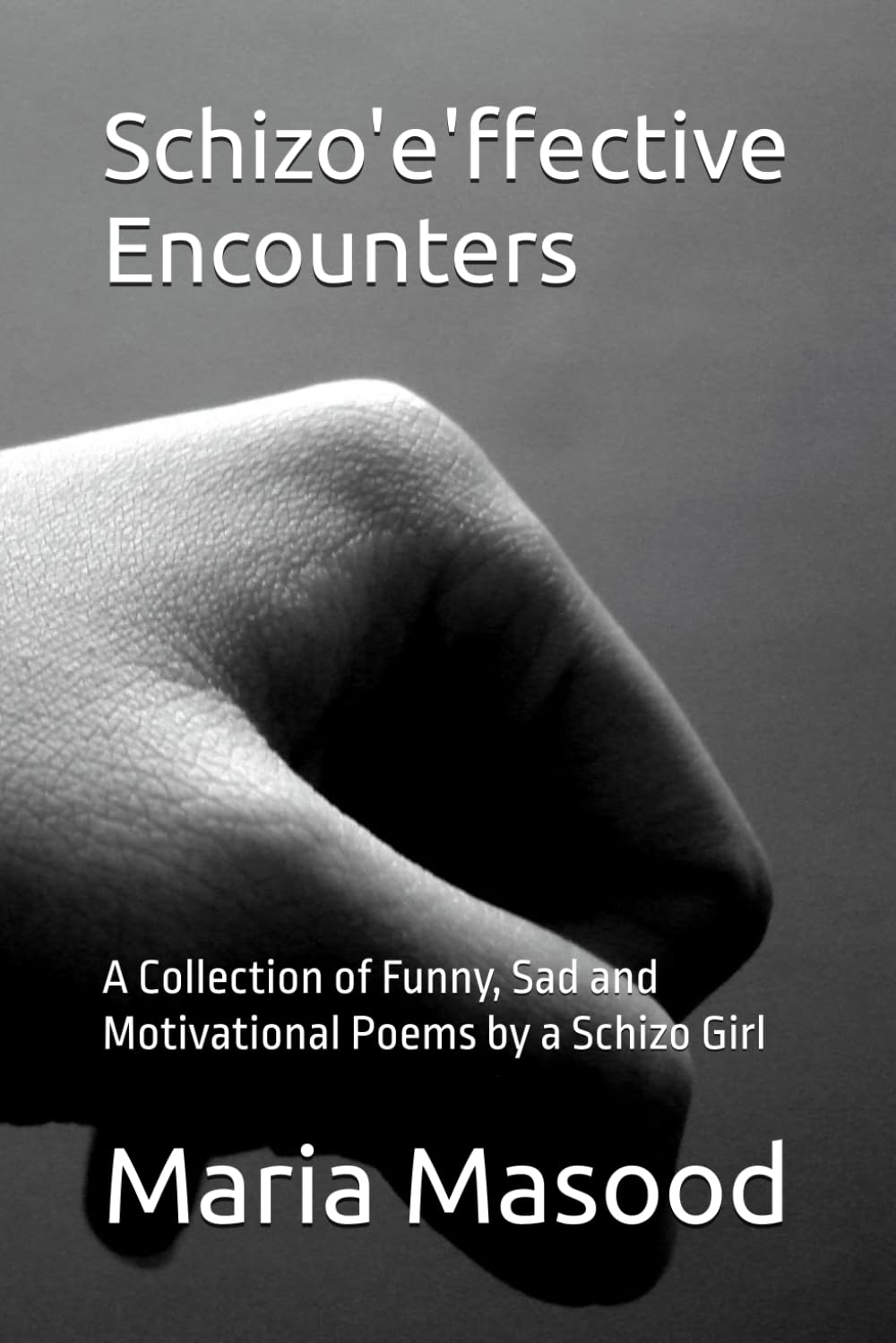Schizo'e'ffective Encounters: A Collection of Funny, Sad and Motivational Poems by a Schizo Girl