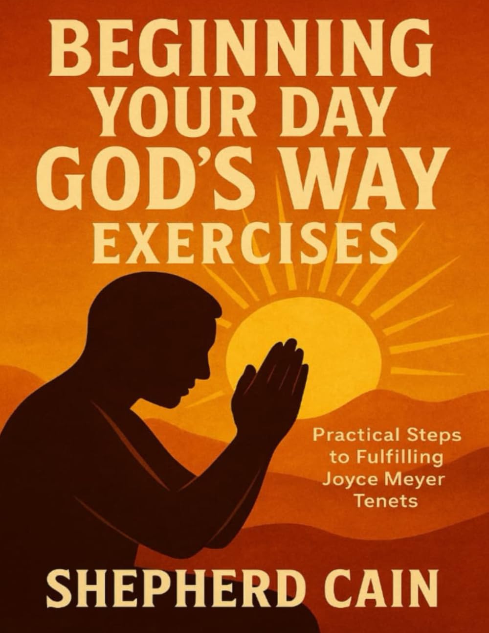 Beginning Your Day God’s Way Exercises: Practical Steps to Fulfilling Joyce Meyer Tenets