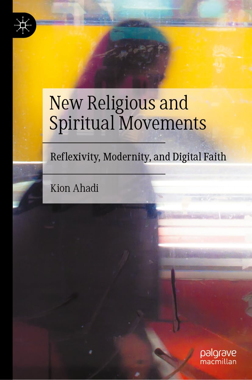 New Religious and Spiritual Movements: Reflexivity, Modernity, and Digital Faith