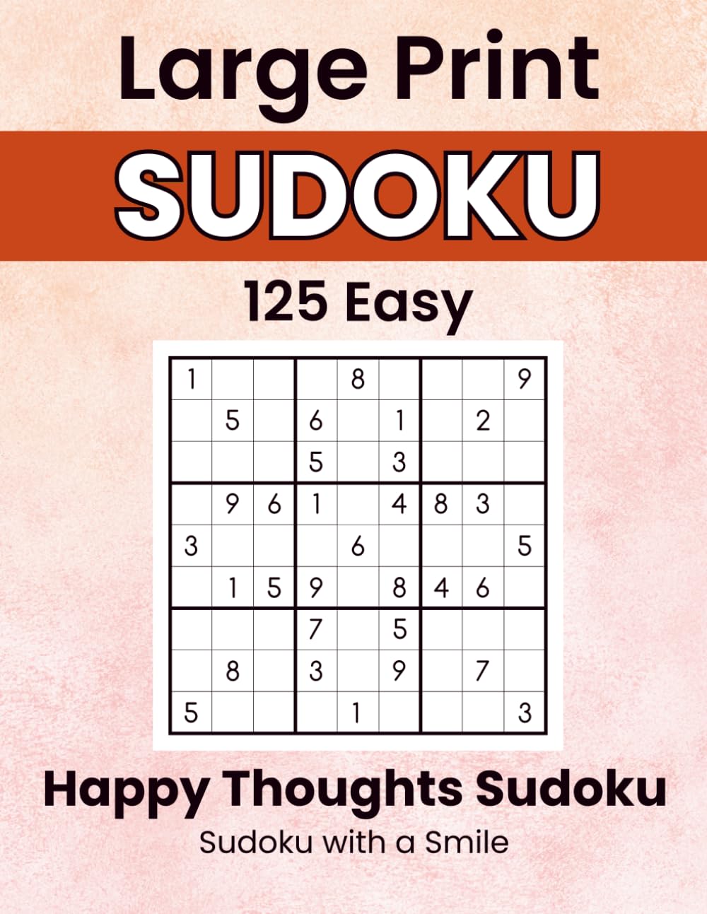 Happy Thoughts Sudoku: Sudoku with a Smile: 125 Easy Large Print Puzzles with Happy Thoughts and Positive Affirmations