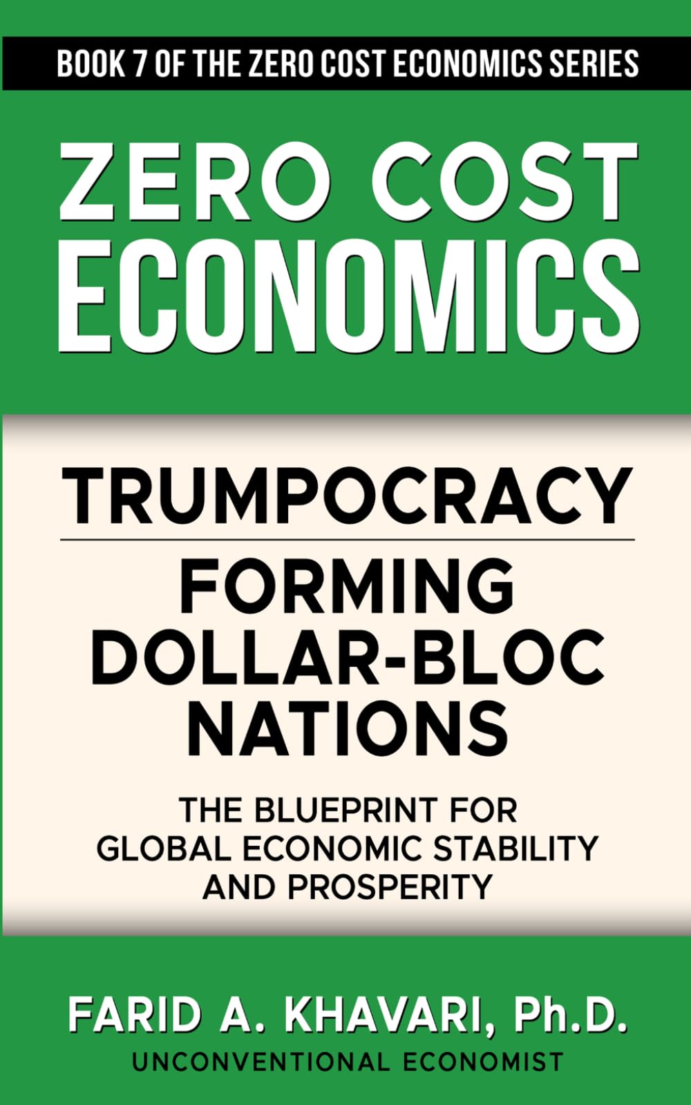 Trumpocracy: Forming Dollar-Bloc Nations: The Blueprint for Global Economic Stability and Prosperity (Zero Cost Economics)