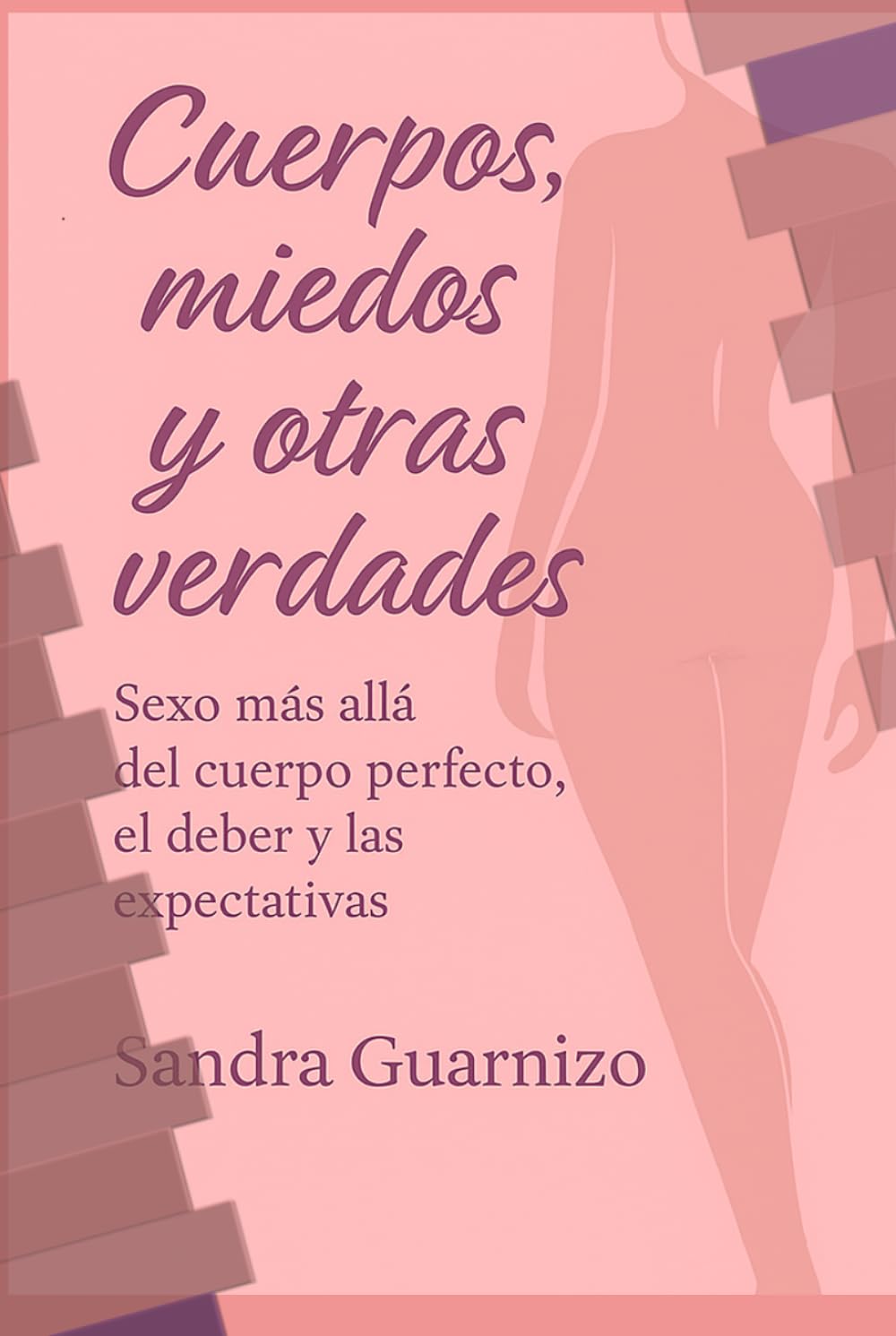 Cuerpos, miedos y otras verdades: Sexo más allá del cuerpo perfecto, el deber y la expectativa
