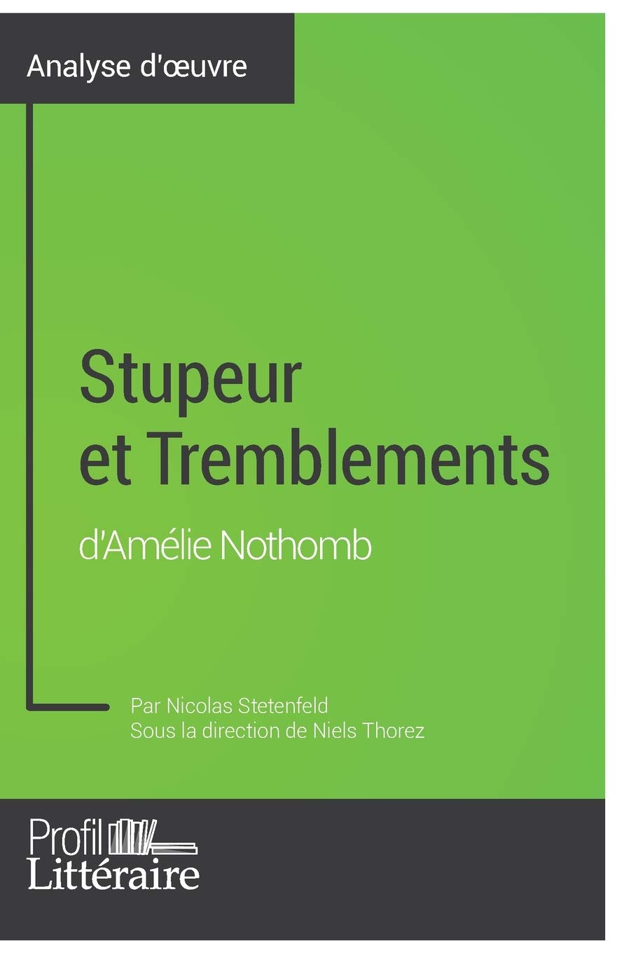 Stupeur et Tremblements d'Amélie Nothomb (Analyse approfondie): Approfondissez votre lecture des romans classiques et modernes avec Profil-Litteraire.fr