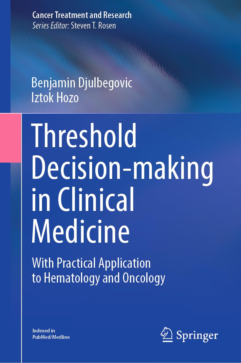 Threshold Decision-making in Clinical Medicine: With Practical Application to Hematology and Oncology: 189 (Cancer Treatment and Research, 189)