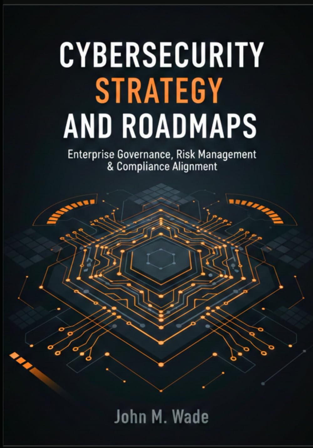 Cybersecurity Strategy and Roadmaps: Aligning ISO 27001, CIS Controls, PCI DSS, and COBIT with Business Objectives and Regulations (The Enterprise Cybersecurity Frameworks Series)