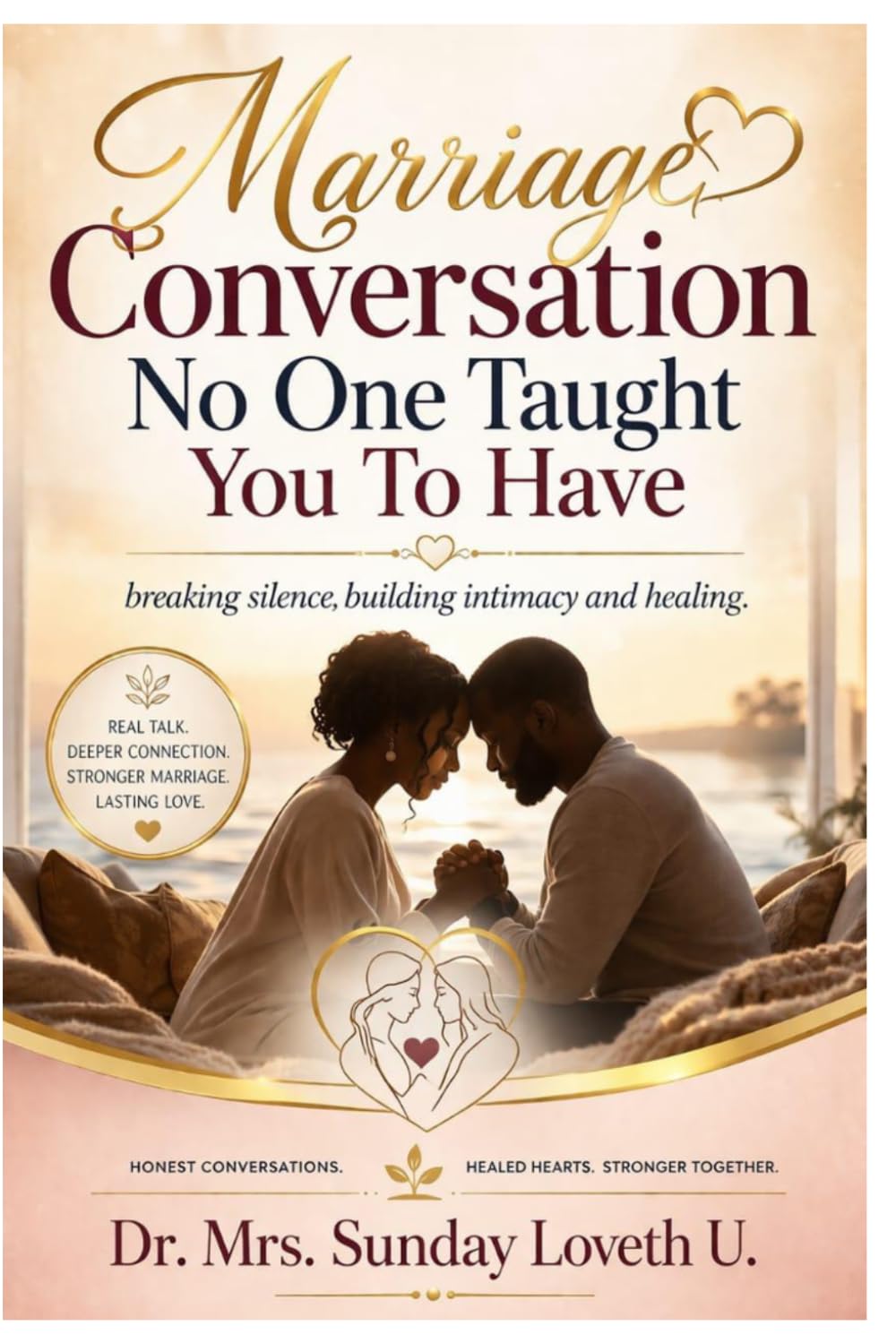 Marriage Conversations No One Taught You to Have: Breaking Silence, Building Intimacy, and Emotional Healing.