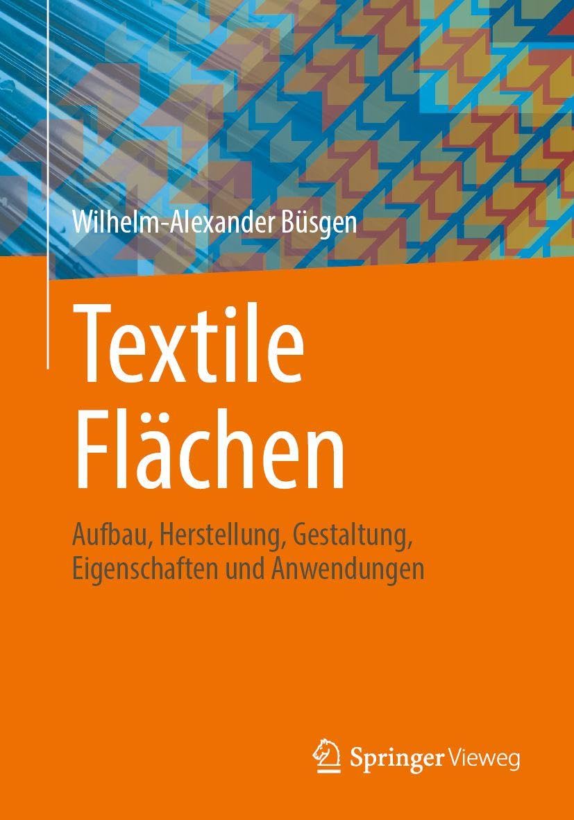 Textile Flächen: Aufbau, Herstellung, Gestaltung, Eigenschaften und Anwendungen