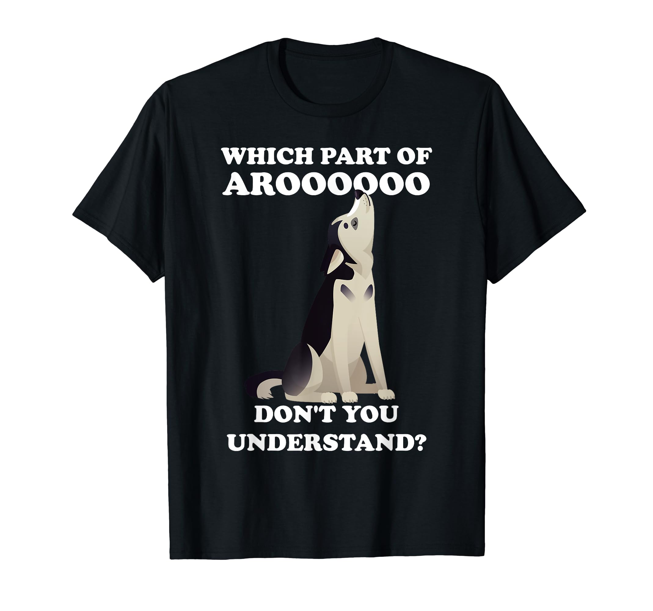What part of Aroooooo don't you understand? T-Shirt, Black