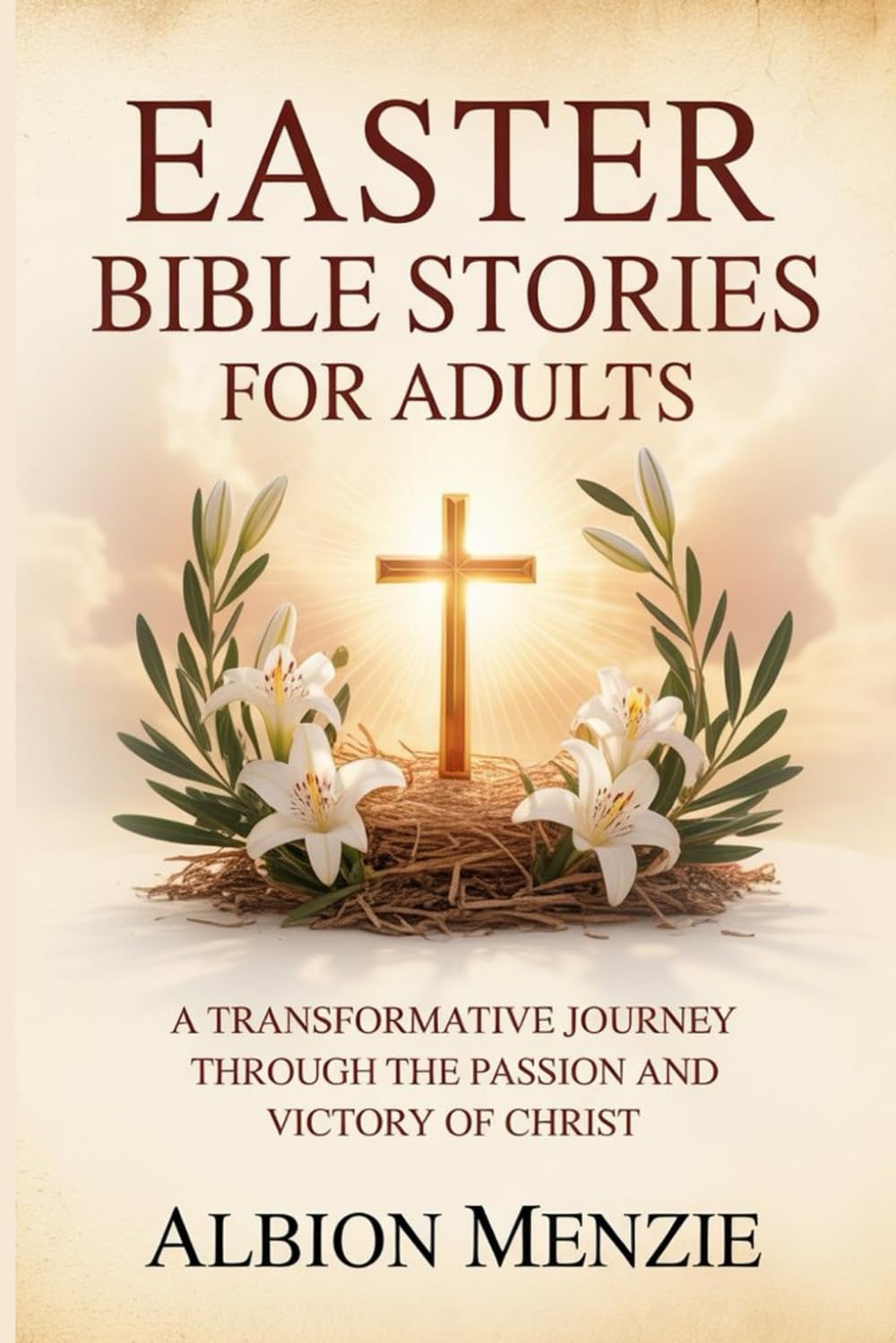 Easter Bible Stories for Adults: A Transformative Journey Through the Passion and Victory of Christ