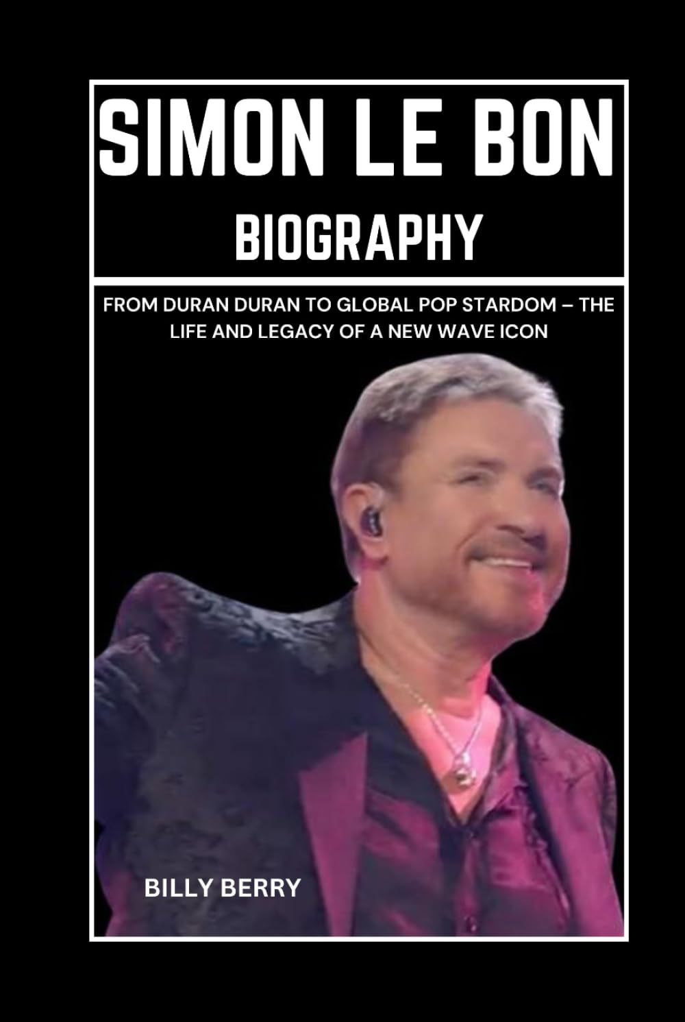 Simon Le Bon Biography: From Duran Duran to Global Pop Stardom – The Life and Legacy of a New Wave Icon