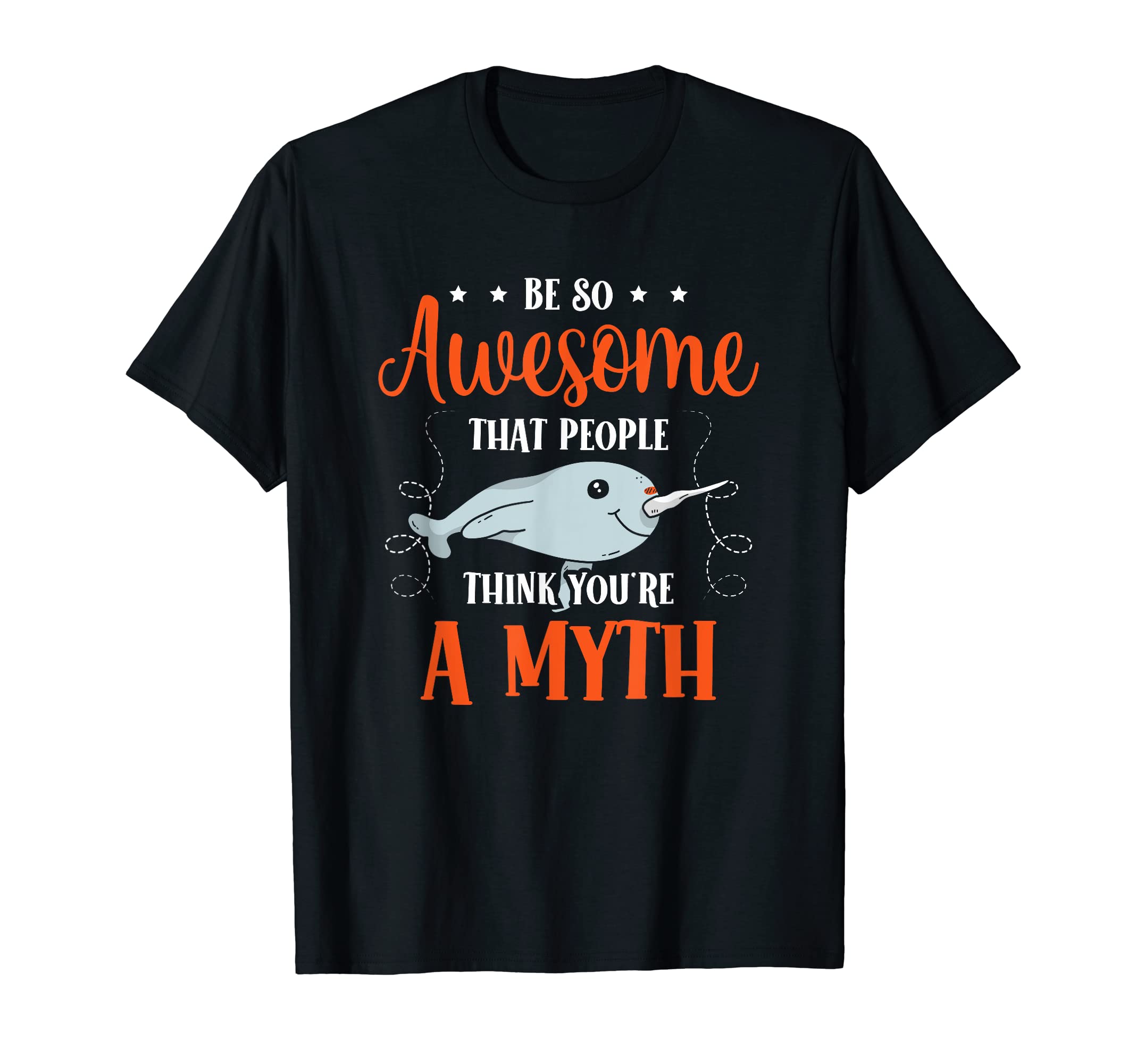 Narwhal Gift For Women Sea Unicorn AnimalBe So Awesome That People Think You're A Myth Narwhal T-Shirt