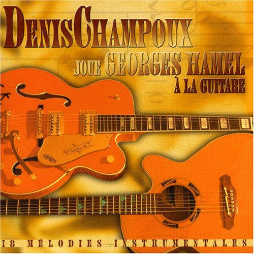 CHAMPOUX;DENIS - JOUE GEORGES HAMEL A LA GUITAR [Audio CD] CHAMPOUX;DENIS